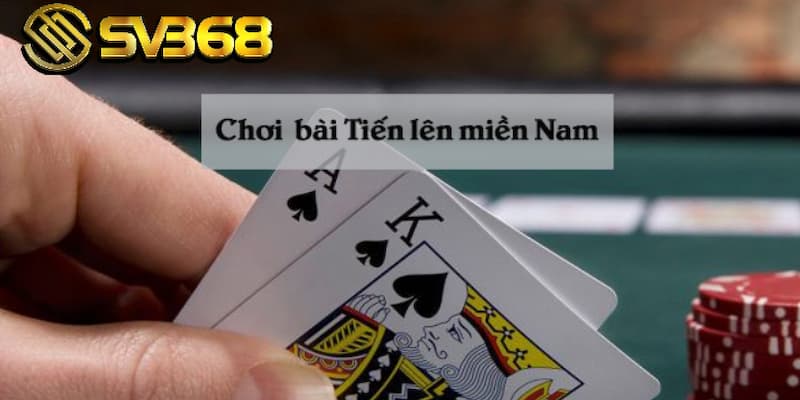 Cách chơi tiến lên miền nam